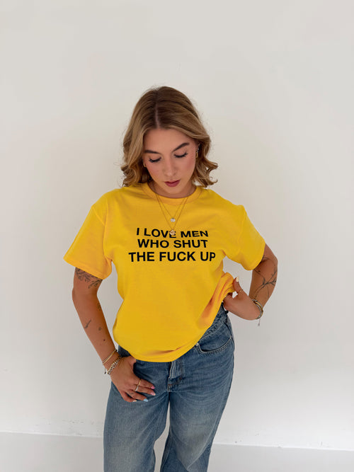 "I LOVE MEN WHO SHUT THE FUCK UP" yellow tee